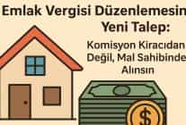 Emlak Vergisi Düzenlemesine Yeni Talep: Komisyon Kiracıdan Değil, Mal Sahibinden Alınsın