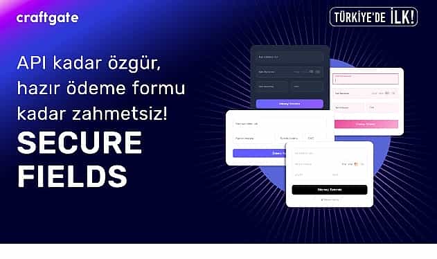 craftgateten turkiyede bir ilk daha secure fields ile odeme formlarinda ozgurluk ve uyumluluk avantaji