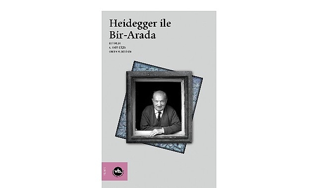 heidegger calismalarina kapsamli bir katki heidegger ile bir arada